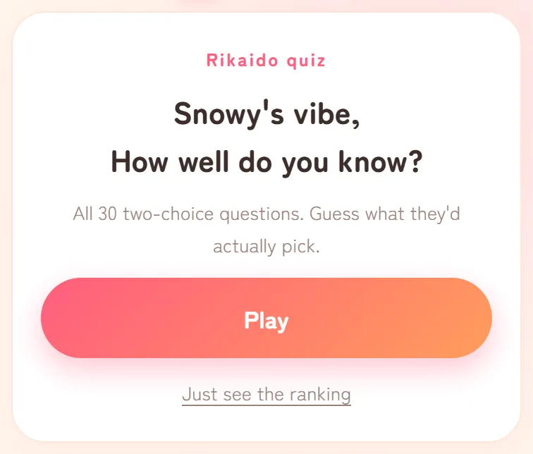 The screen a friend sees: Rikaido quiz, Snowy's vibe, How well do you know?, All 30 two-choice questions, a Play button and a Just see the ranking link